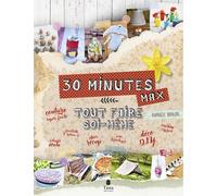 Tout faire soi-même - DIY en 30 minutes et zéro déchet : bricolage, cuisine, déco, couture, astuces ecolo, idées récup