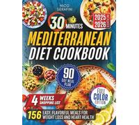 30 Minutes Mediterranean Diet Cookbook: Easy Flavorful Meals for Weight loss and Heart Healthy