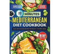 30 Minutes Mediterranean Diet Cookbook: Quick & Delicious Recipes for Healthy, Flavorful Meals