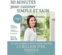 30 minutes pour cuisiner simple et sain Ella Woodward (Auteur)