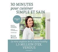 30 Minutes Pour Cuisiner Simple Et Sain - Recettes Végétales Et Gourmandes, Moins De 10 Ingrédients, 5 Étapes Max