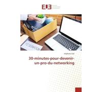 30-minutes-pour-devenir-un-pro-du-networking - Stéphane GOLI - Universitaires Europeennes - broché - Livre
