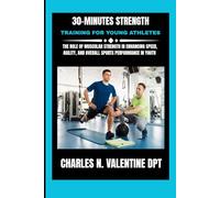 30-Minutes Strength Training For Young Athletes: The Role of Muscular Strength in Enhancing Speed, Agility, and Overall Sports Performance in Youth