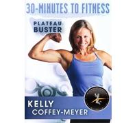 30 Minutes to Fitness: Plateau Buster with Kelly Coffey-Meyer by Kelly Coffey-Meyer
