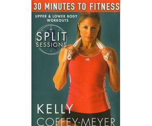 30 Minutes to Fitness: Split Sessions Upper & Lower Body Workouts with Kelly Coffey Meyer by Kelly Coffey-Meyer