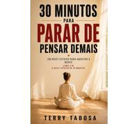30 Minutos para Parar de Pensar Demais: Um Reset Estoico para Aquietar a Mente