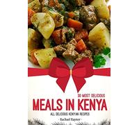 30 Most Delicious Meals in Kenya: All Delicious Kenyan Recipes