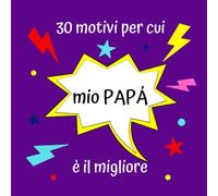 30 motivi per cui mio PAPÁ è il migliore: Idea regalo creativa per la Festa del Papà, regalo originale di compleanno per papà, mio padre, libro a scrivere personalizzato