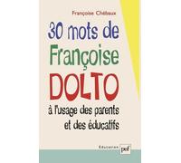 30 Mots De Françoise Dolto À L'usage Des Parents Et Des Éducatifs