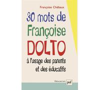 30 mots de Françoise Dolto à l'usage des parents et des éducatifs A l'usage des parents et des educatifs - Françoise Chébaux - Puf - broché - Etude