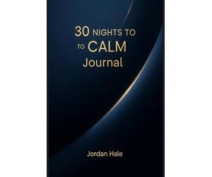 30 Nights to Calm Journal: Break Late-Night Doomscrolling, Fall Asleep Faster, and Wake Up Clear in Just 10-20 Minutes a Night