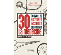 30 Nouvelles Histoires Insolites Qui Ont Fait L'histoire De La Médecine - Du Moyen Age À Nos Jours