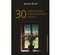 30 objets d'usage inhabituel - Janusz Koryl (Buch auf Polnisch)