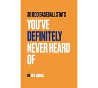 30 Odd Baseball Stats You’ve Definitely Never Heard Of
