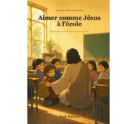 30 petites choses à faire pour aimer comme Jésus à l'école: Un compagnon pour la rentrée, pour les enfants de 5 à 8 ans