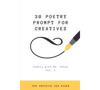 30 Poetry Prompts for the Creative Poet: Poetry with Ms. Potts Series Vol. 1