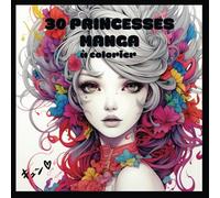 30 Princesses Manga à colorier: Livre de Coloriage pour Enfants, Ados et Adultes, univers Manga & Fleurs