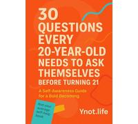 30 Questions Every 20 Year Old Needs To Ask Themselves Before Turning 21: A Self-Awareness Guide for a Bold Becoming
