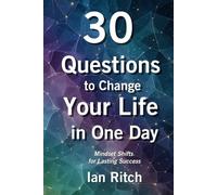 30 Questions to Change Your Life in One Day: Mindset Shifts for Lasting Success