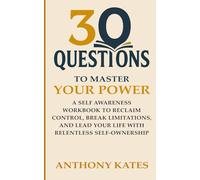 30 Questions to Master Your Power: Reclaim Control, Break Limitations, and Lead Your Life with Relentless Self-Ownership