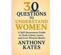 30 Questions to Understanding Women: A Self-Awareness Guide to Truly Listen, Learn, and Love Women Better