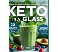 30 Quick Low-Carb Smoothies for Busy Professionals: Meal Replacements, Fat Burning & All-Day Energy