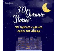 30 Quranic Stories, 30 Timeless Values from the Quran: Inspiring Bedtime Stories That Teach Honesty, Kindness, and Patience, Ramadan Books For Kids, ... Character, Islamic Books for kids and Adult