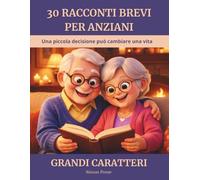 30 racconti brevi per anziani: Storie toccanti per stimolare la memoria e le emozioni, per adulti e ipovedenti - In grandi caratteri, facili da leggere, idea regalo