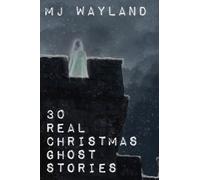 30 Real Christmas Ghost Stories: True Life Experiences With Ghosts And Spirits At Christmas Time