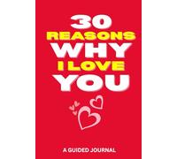 30 Reasons Why I Love You Book: A Guided Journal for Couples to Share Love, Memories & Meaningful Moments, Anniversary Gifts for Her and Him