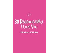 30 Reasons Why I Love You: Mothers Edition: A Fill-in-the-Blank Journal and Heartfelt Gift for Moms
