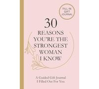 30 Reasons You’re the Strongest Woman I Know: A Guided Gift Journal I Filled Out For You