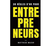 30 Règles d'Or pour Entrepreneurs