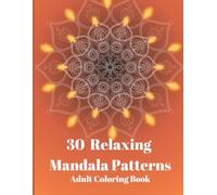30 Relaxing Mandala Patterns Adult Coloring Book: 30 Mandalas for Relaxation, Stress Relief Coloring Pages