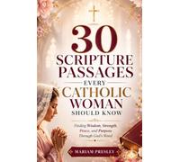 30 Scripture Passages Every Catholic Woman Should Know Finding: Finding Wisdom, Strength, Peace, and Purpose Through God's Word