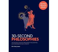 30-Second Philosophies: The 50 Most Thought-provoking Philosophies, Each Explained in Half a Minute