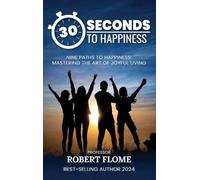 30 Seconds To Happiness: A Guide To Instant Happiness