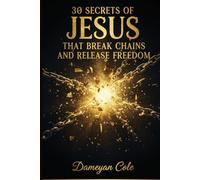 30 Secrets of Jesus That Break Chains and Release Freedom