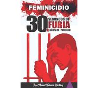30 segundos de furia x 30 años de prisión: Feminicidio, herida de México: Educación Emocional como solución