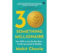 30-Something Millionaire: How Not to Ace the Rat Race … Yet Accumulate Stupendous Wealth