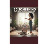 30 something: still trying to figure this shit out