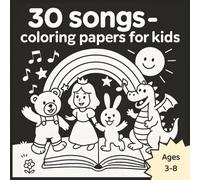 30 SONGS - Coloring Papers for Kids: Sing, Color & Learn - 30 Classic Nursery Rhymes for Kids to Enjoy | Perfect for kids ages 3-8, this book will quickly become a family favorite