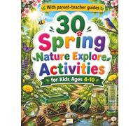 30 Spring Nature Explore Activities for Kids Ages 4-10: A Hands-On Nature Activity Guide with Fun Facts, Observation Challenges, Journals, and More!