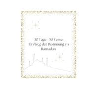 30 Tage - 30 Verse: Ein Weg der Besinnung im Ramadan: Tägliche Inspiration mit Qur’anversen und Duas für Fasten, Gebet und ‘Eid“