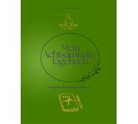 30-Tage-Achtsamkeitstagebuch: 30-Tage-Workbook mit Reflexionen, Dankbarkeit & Digital-Detox-Impulsen - Stressfrei durch den Alltag für Berufstätige, Eltern & alle, die entspannter leben wollen