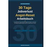 30-Tage-Arbeitsbuch: Neustart bei Jobverlust-Angst: Ein angeleitetes 30-Tage-Arbeitsbuch, um die Angst vor dem Jobverlust zu überwinden, finanzielle ... Kontrolle über dein Leben zurückzugewinnen