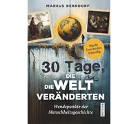 30 Tage, die die Welt veränderten: Wendepunkte der Menschheitsgeschichte