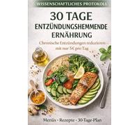 30 Tage Entzündungshemmende Ernährung: Chronische Entzündung reduzieren für 5 € pro Tag