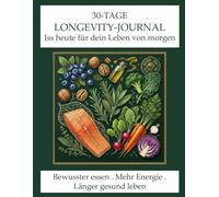 30-Tage Longevity-Journal - Ernährung & Energie: Bewusster essen, mehr Energie spüren, länger gesund bleiben - Dein Monats-Tracker mit täglichen Impulsen & Reflexion für ein vitales, langes Leben
