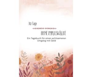30 Tage OHNE Impulskäufe: Ein Tagebuch für einen achtsameren Umgang mit Geld